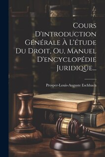 Front cover_Cours D'introduction Générale À L'étude Du Droit, Ou, Manuel D'encyclopédie Juridique...