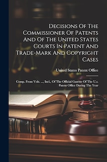 Couverture_Decisions Of The Commissioner Of Patents And Of The United States Courts In Patent And Trade-mark And Copyright Cases