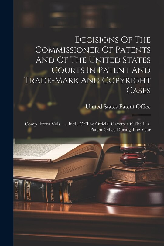 Couverture_Decisions Of The Commissioner Of Patents And Of The United States Courts In Patent And Trade-mark And Copyright Cases