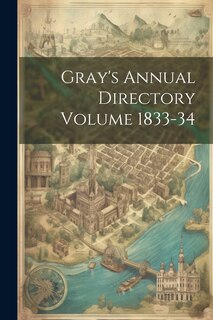 Front cover_Gray's Annual Directory Volume 1833-34