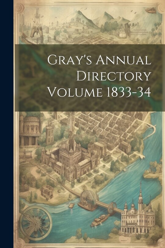 Front cover_Gray's Annual Directory Volume 1833-34