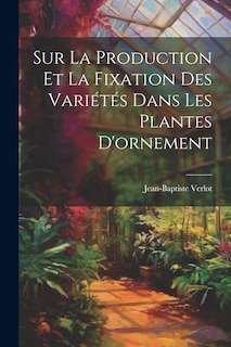 Front cover_Sur La Production Et La Fixation Des Variétés Dans Les Plantes D'ornement