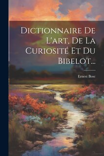 Couverture_Dictionnaire De L'art, De La Curiosité Et Du Bibelot...