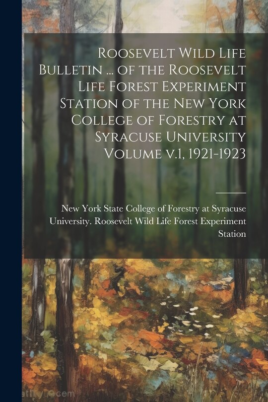 Front cover_Roosevelt Wild Life Bulletin ... of the Roosevelt Life Forest Experiment Station of the New York College of Forestry at Syracuse University Volume v.1, 1921-1923