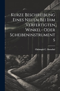 Front cover_Kurze Beschreibung Eines Neuen Bei Ihm Verfertigten Winkel- Oder Scheibeninstruments