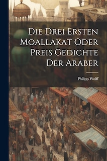 Front cover_Die Drei Ersten Moallakat Oder Preis Gedichte Der Araber