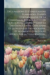 Couverture_Déclinaisons Et Conjugaisons Flamandes, D'après L'orthographe De La Commission Royale, Suivies De Quelques Règles Indiquant La Différence Entre L'ancienne Et La Nouvelle Orthographe, Et Augmenté D'un Court Aperçu Sur La Versification...