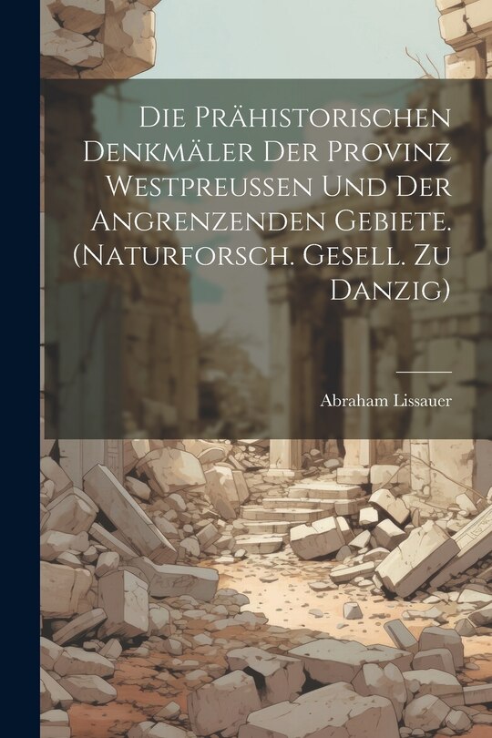 Front cover_Die Prähistorischen Denkmäler Der Provinz Westpreussen Und Der Angrenzenden Gebiete. (naturforsch. Gesell. Zu Danzig)