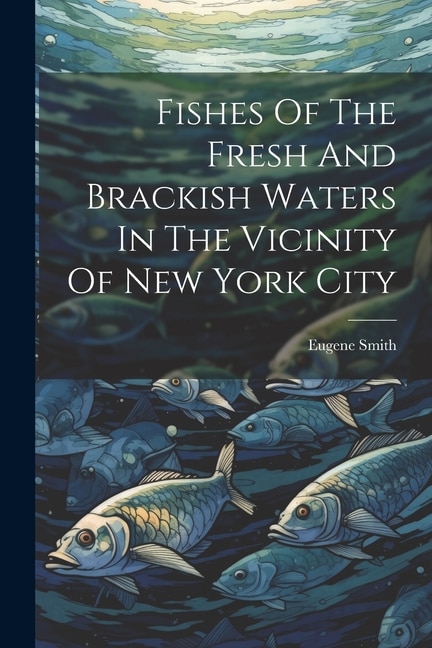 Fishes Of The Fresh And Brackish Waters In The Vicinity Of New York City