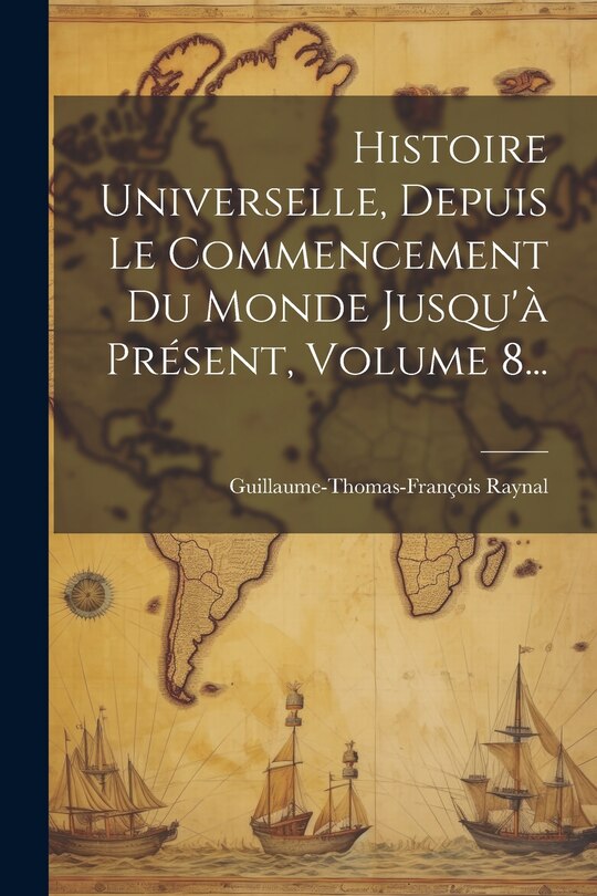 Front cover_Histoire Universelle, Depuis Le Commencement Du Monde Jusqu'à Présent, Volume 8...