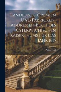 Front cover_Handlungs-gremien Und Fabricken-addressen-buch Des Österreichischen Kaiserthums Für Das Jahr 1815