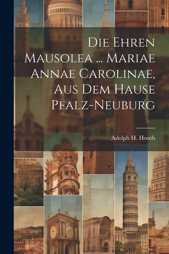 Couverture_Die Ehren Mausolea ... Mariae Annae Carolinae, Aus Dem Hause Pfalz-neuburg