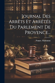 Couverture_Journal Des Arrêts Et Arrêtés Du Parlement De Provence...