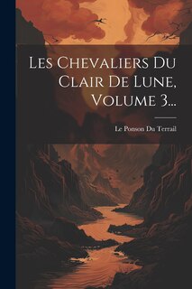 Front cover_Les Chevaliers Du Clair De Lune, Volume 3...