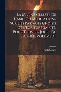 Front cover_La Manne Celeste De L'ame, Ou Meditations Sur Des Passages Choisis De L'ecriture Sainte, Pour Tous Les Jours De L'année, Volume 3...