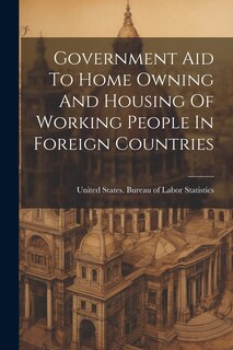 Couverture_Government Aid To Home Owning And Housing Of Working People In Foreign Countries