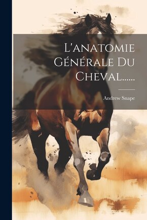 L'anatomie Générale Du Cheval......