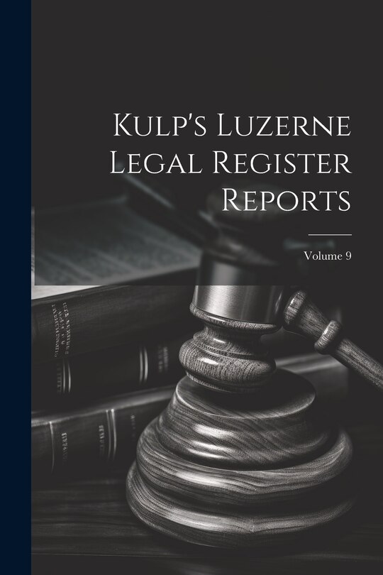 Front cover_Kulp's Luzerne Legal Register Reports; Volume 9