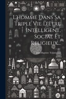 Front cover_L'homme Dans Sa Triple Vie D'être Intelligent, Social Et Religieux...