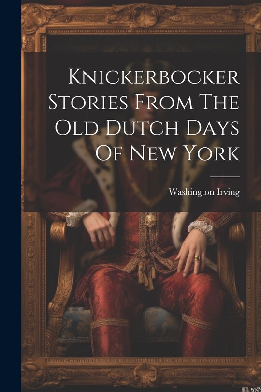Couverture_Knickerbocker Stories From The Old Dutch Days Of New York