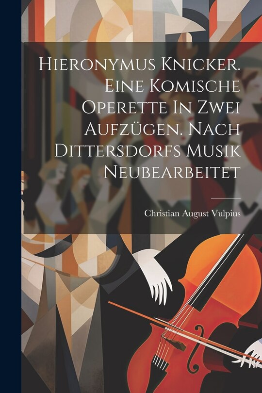 Front cover_Hieronymus Knicker. Eine Komische Operette In Zwei Aufzügen. Nach Dittersdorfs Musik Neubearbeitet