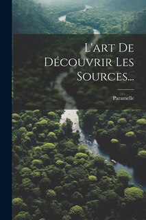 Couverture_L'art De Découvrir Les Sources...
