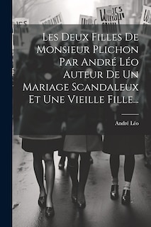 Couverture_Les Deux Filles De Monsieur Plichon Par André Léo Auteur De Un Mariage Scandaleux Et Une Vieille Fille...