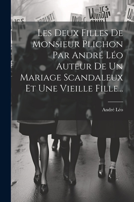Couverture_Les Deux Filles De Monsieur Plichon Par André Léo Auteur De Un Mariage Scandaleux Et Une Vieille Fille...