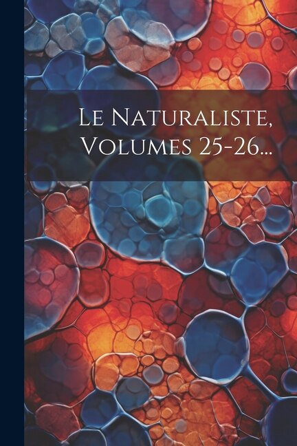 Le Naturaliste, Volumes 25-26...