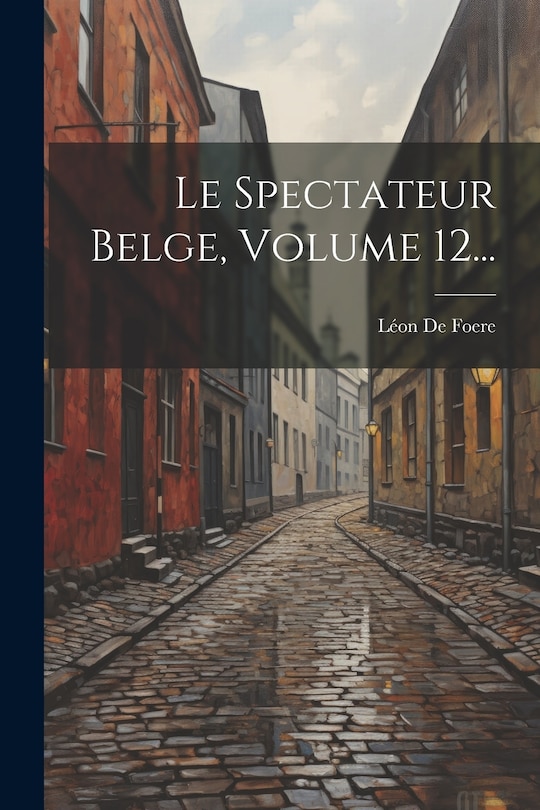 Front cover_Le Spectateur Belge, Volume 12...