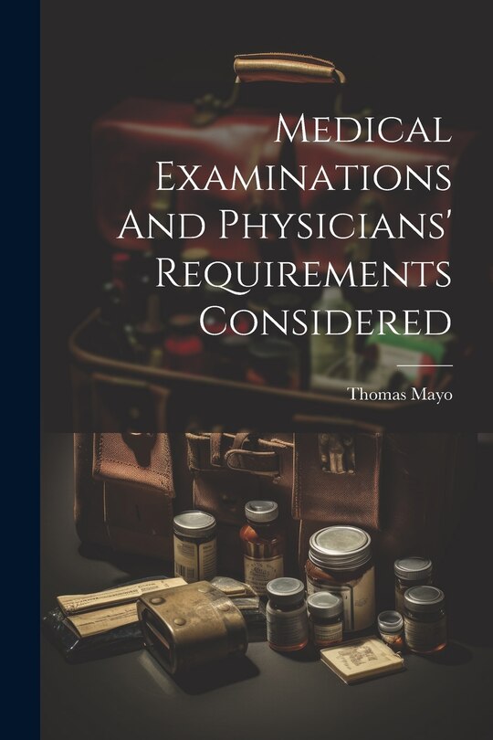 Front cover_Medical Examinations And Physicians' Requirements Considered