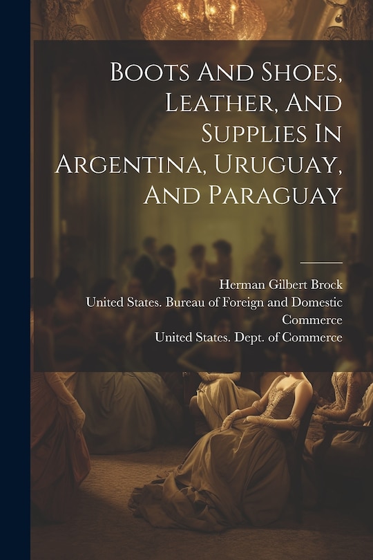 Front cover_Boots And Shoes, Leather, And Supplies In Argentina, Uruguay, And Paraguay