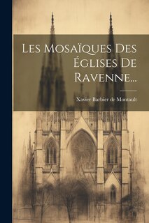 Front cover_Les Mosaïques Des Églises De Ravenne...