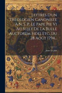 Couverture_Lettres D'un Théologien Canoniste À N. S. P. Le Pape Pie Vi Au Sujet De La Bulle Auctorem Fidei Etc, Du 28 Août 1794...