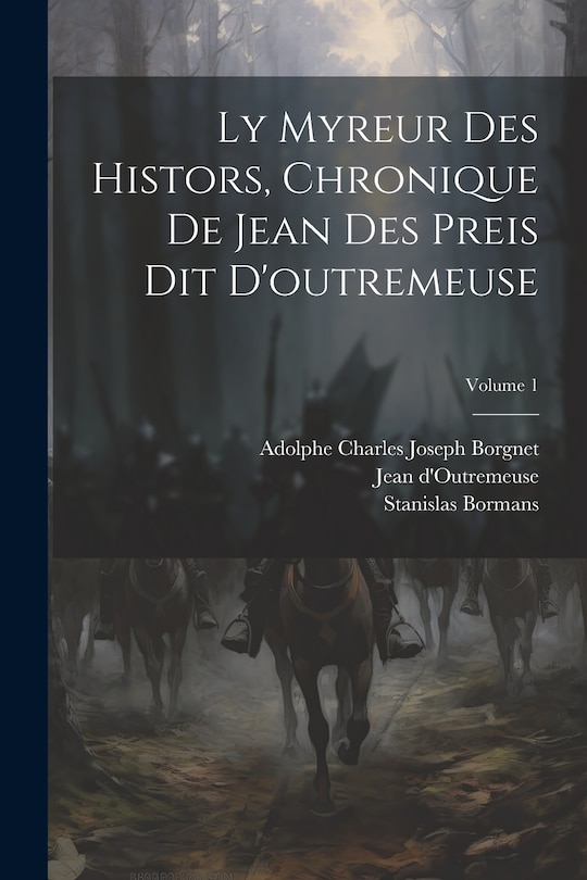 Front cover_Ly Myreur Des Histors, Chronique De Jean Des Preis Dit D'outremeuse; Volume 1