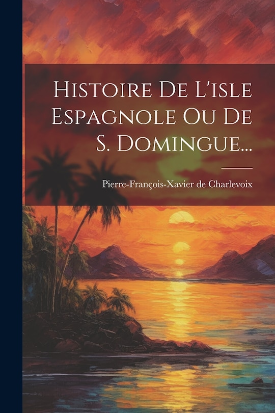 Couverture_Histoire De L'isle Espagnole Ou De S. Domingue...