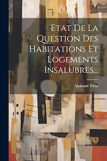 Front cover_Etat De La Question Des Habitations Et Logements Insalubres...