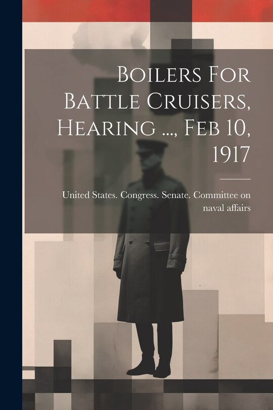 Front cover_Boilers For Battle Cruisers, Hearing ..., Feb 10, 1917