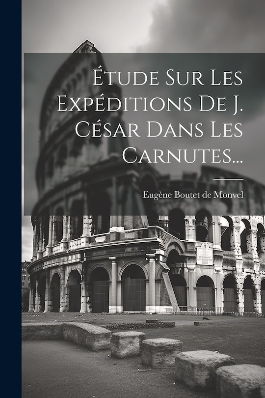 Front cover_Étude Sur Les Expéditions De J. César Dans Les Carnutes...
