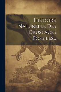 Couverture_Histoire Naturelle Des Crustaces Fossiles...