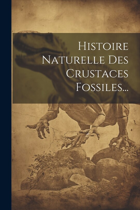 Couverture_Histoire Naturelle Des Crustaces Fossiles...