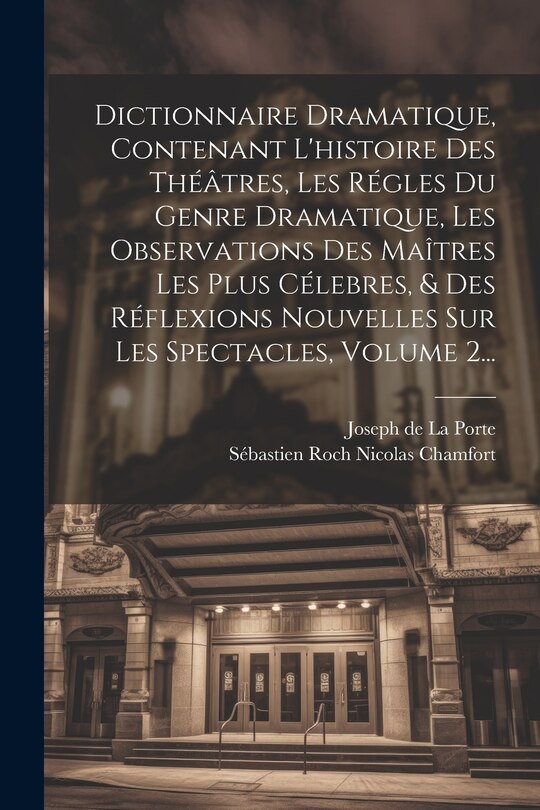 Couverture_Dictionnaire Dramatique, Contenant L'histoire Des Théâtres, Les Régles Du Genre Dramatique, Les Observations Des Maîtres Les Plus Célebres, & Des Réflexions Nouvelles Sur Les Spectacles, Volume 2...