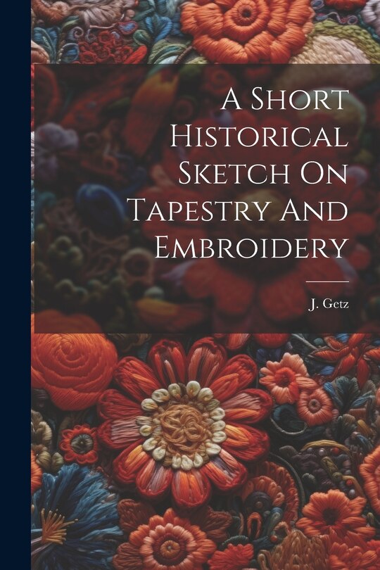 Front cover_A Short Historical Sketch On Tapestry And Embroidery