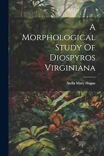 Front cover_A Morphological Study Of Diospyros Virginiana