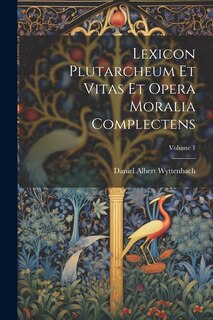 Front cover_Lexicon Plutarcheum Et Vitas Et Opera Moralia Complectens; Volume 1