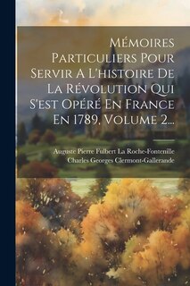 Front cover_Mémoires Particuliers Pour Servir A L'histoire De La Révolution Qui S'est Opéré En France En 1789, Volume 2...