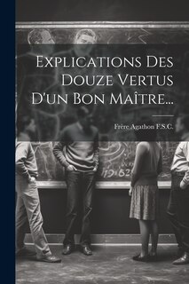 Front cover_Explications Des Douze Vertus D'un Bon Maître...
