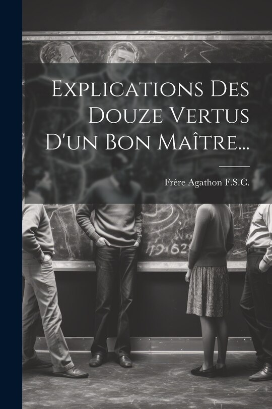 Front cover_Explications Des Douze Vertus D'un Bon Maître...