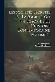 Front cover_Les Sociétés Secrètes Et La Société, Ou, Philosophie De L'histoire Contemporaine, Volume 1...
