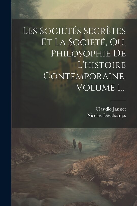 Front cover_Les Sociétés Secrètes Et La Société, Ou, Philosophie De L'histoire Contemporaine, Volume 1...